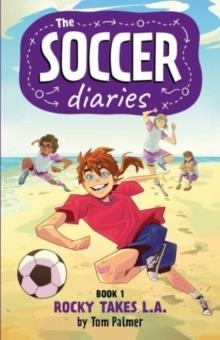 THE SOCCER DIARIES 01: ROCKY TAKES L.A. | 9781837860234 | TOM PALMER