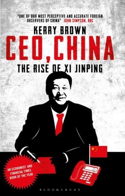 CEO, CHINA : THE RISE OF XI JINPING | 9781350430747 | KERRY BROWN