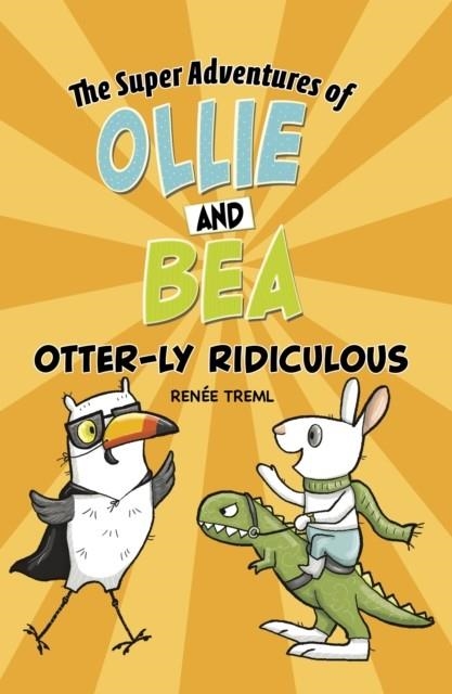 OLLIE AND BEA: OTTER-LY RIDICULOUS | 9781398251618 | RENEE TREML