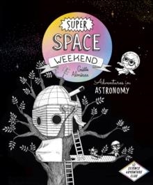 SUPER SPACE WEEKEND : ADVENTURES IN ASTRONOMY | 9781778401091 | GAELLE ALMERAS