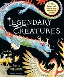 LEGENDARY CREATURES : MYTHICAL BEASTS AND SPIRITS FROM AROUND THE WORLD | 9781782694212 | ADAM AUERBACH
