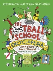 THE FOOTBALL SCHOOL ENCYCLOPEDIA : EVERYTHING YOU WANT TO KNOW ABOUT FOOTBALL | 9781529507584 | ALEX BELLOS