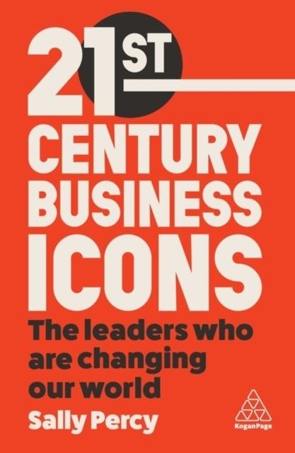 21ST CENTURY BUSINESS ICONS : THE LEADERS WHO ARE CHANGING OUR WORLD | 9781398611320 | SALLY PERCY