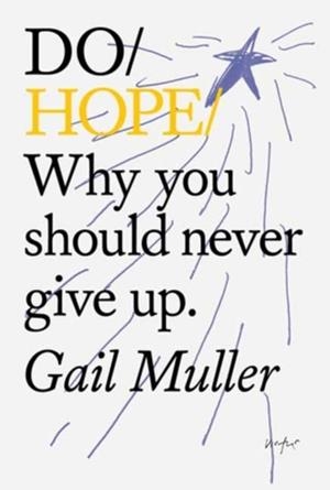 DO HOPE : WHY YOU SHOULD NEVER GIVE UP | 9781914168246 | GAIL MULLER