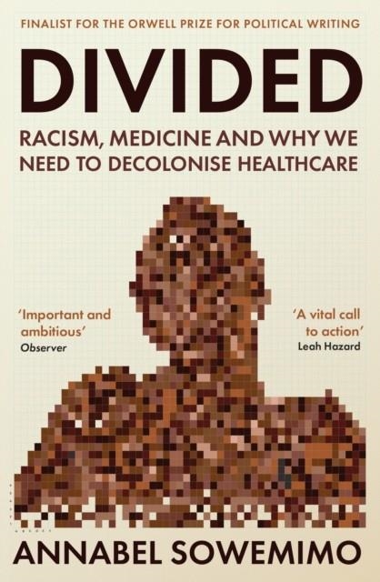 DIVIDED : RACISM, MEDICINE AND WHY WE NEED TO DECOLONISE HEALTHCARE | 9781788169219 | DR ANNABEL SOWEMIMO