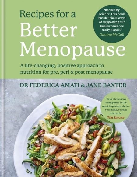 RECIPES FOR A BETTER MENOPAUSE : A LIFE-CHANGING, POSITIVE APPROACH TO NUTRITION FOR PRE, PERI AND POST MENOPAUSE | 9781804191439 | FEDERICA AMATI , JANE BAXTER