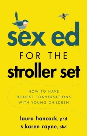 SEX ED FOR THE STROLLER SET : HOW TO HAVE HONEST CONVERSATIONS WITH YOUNG CHILDREN | 9781433838439 | LAURA HANCOCK, KAREN RAYNE 