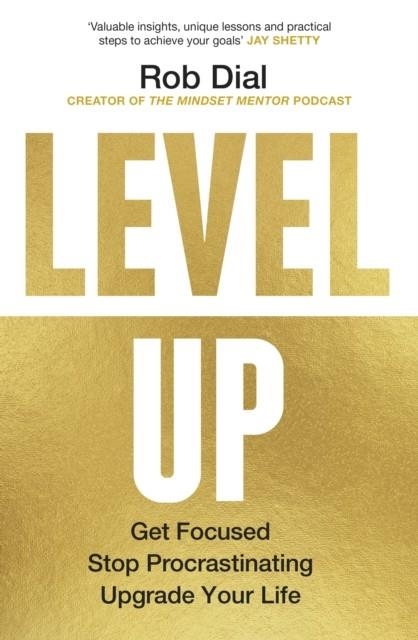 LEVEL UP : GET FOCUSED, STOP PROCRASTINATING AND UPGRADE YOUR LIFE | 9781911709008 | ROB DIAL