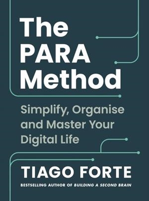 THE PARA METHOD : SIMPLIFY, ORGANISE AND MASTER YOUR DIGITAL LIFE | 9781800819542 | TIAGO FORTE