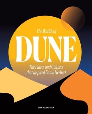 THE WORLDS OF DUNE | 9780711282117 | TOM HUDDLESTON