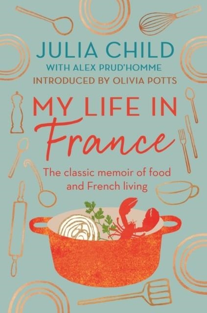 MY LIFE IN FRANCE | 9780715654682 | JULIA CHILD, OLIVIA POTTS
