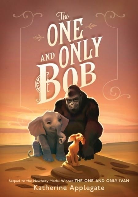 THE ONE AND ONLY BOB (ONE AND ONLY) | 9780062991324 | KATHERINE APPLEGATE