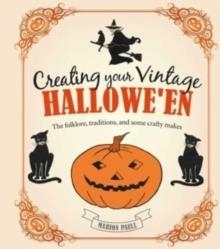 CREATING YOUR VINTAGE HALLOWE'EN : THE FOLKLORE, TRADITIONS, AND SOME CRAFTY MAKES | 9781800652385 | MARION PAULL