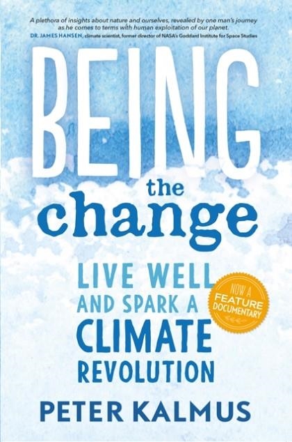BEING THE CHANGE : LIVE WELL AND SPARK A CLIMATE REVOLUTION | 9780865718531 | PETER KALMUS