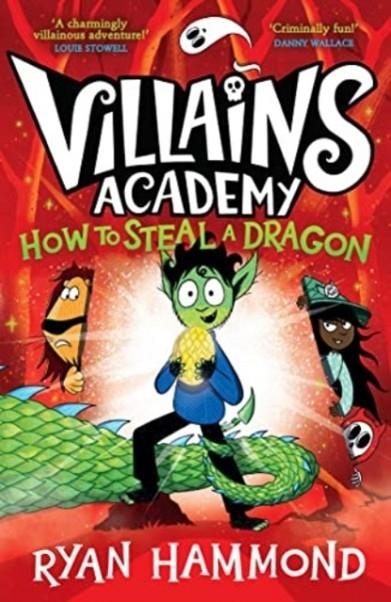 VILLAINS ACADEMY 02: HOW TO STEAL A DRAGON | 9781398514645 | RYAN HAMMOND