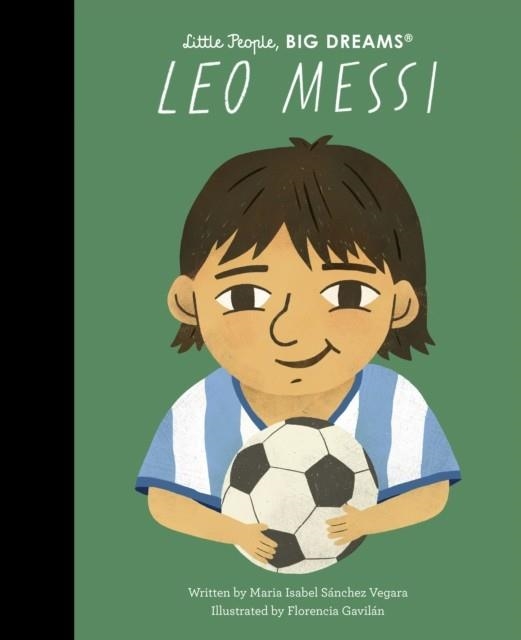 LITTLE PEOPLE, BIG DREAMS: LEO MESSI | 9780711290570 | MARIA ISABEL SANCHEZ VEGARA