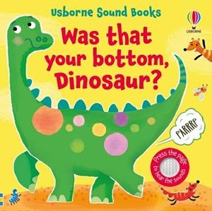 WAS THAT YOUR BOTTOM, DINOSAUR? | 9781803709116 | SAM TAPLIN