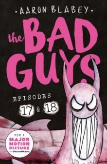 THE BAD GUYS: EPISODES 17 AND 18 | 9780702329050 | AARON BLABEY
