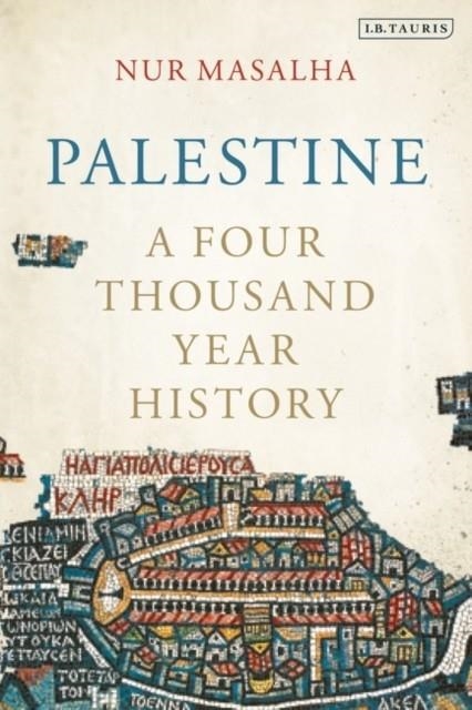PALESTINE : A FOUR THOUSAND YEAR HISTORY | 9780755649426 | NUR MASALHA