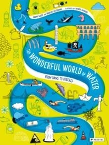 THE WONDERFUL WORLD OF WATER : FROM DAMS TO DESERTS | 9783791375502 | SARAH GARRE, MARIJKE HUYSMANS
