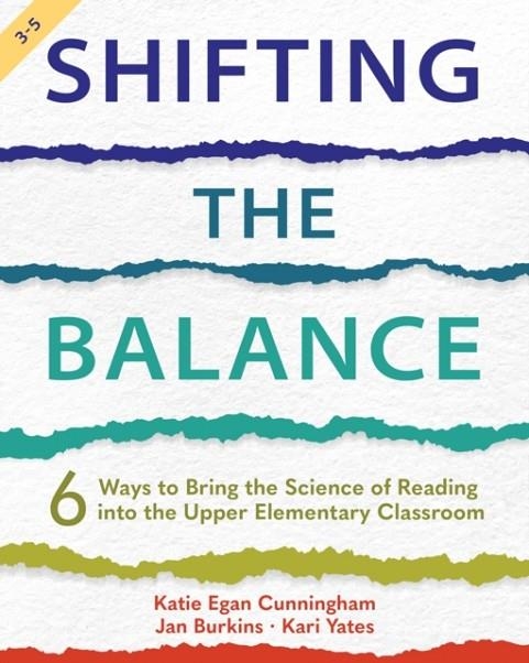 SHIFTING THE BALANCE, GRADES 3-5: 6 WAYS TO BRING THE SCIENCE OF READING INTO THE UPPER ELEMENTARY CLASSROOM (1ST ED.) | 9781625315977 | KATIE CUNNINGHAM