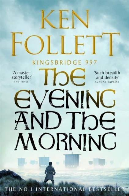 THE EVENING AND THE MORNING : THE PREQUEL TO THE PILLARS OF THE EARTH, A KINGSBRIDGE NOVEL | 9781035020164 | KEN FOLLETT