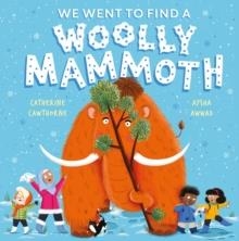 WE WENT TO FIND A WOOLLY MAMMOTH | 9781526365590 | CATHERINE CAWTHORNE