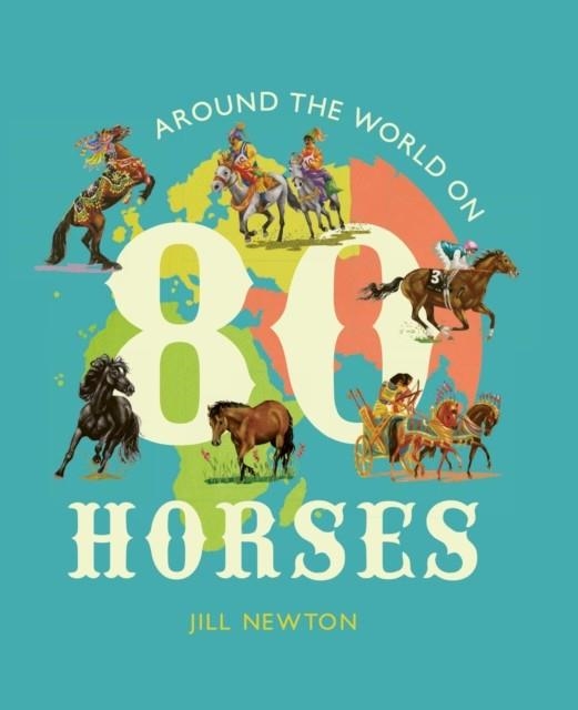 AROUND THE WORLD ON 80 HORSES | 9781786288073 | JILL NEWTON