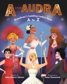 A IS FOR AUDRA: BROADWAY'S LEADING LADIES FROM A TO Z | 9780593377871 | JOHN ROBERT ALLMAN