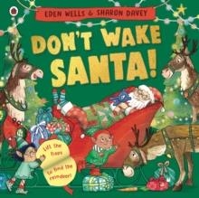 DON'T WAKE SANTA : A LIFT-THE-FLAP CHRISTMAS BOOK | 9780241630501 | EDEN WELLS