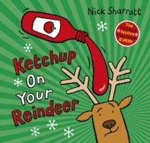 KETCHUP ON YOUR REINDEER | 9780702325847 | NICK SHARRATT