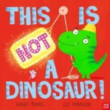 THIS IS NOT A DINOSAUR! | 9781839944956 | BARRY TIMMS