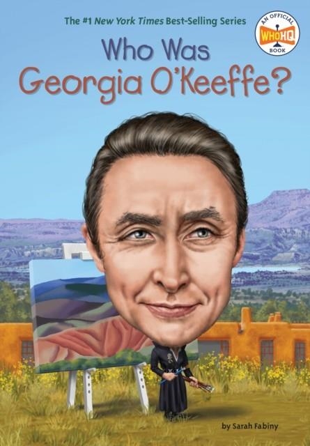 WHO WAS GEORGIA O'KEEFFE? | 9780448483061 | SARAH FABINY