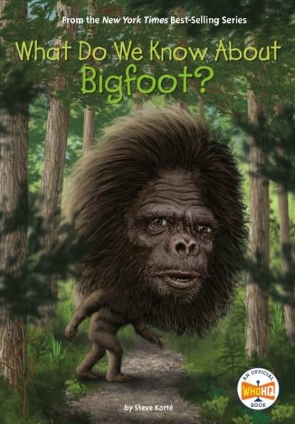 WHAT DO WE KNOW ABOUT BIGFOOT? | 9780593386699 | STEVE KORTE