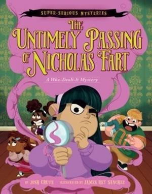 SUPER-SERIOUS MYSTERIES #1: THE UNTIMELY PASSING OF NICHOLAS FART : A WHO-DEALT-IT MYSTERY | 9780063093386