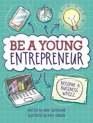 BE A YOUNG ENTREPRENEUR | 9780750298353 | ADAM SUTHERLAND
