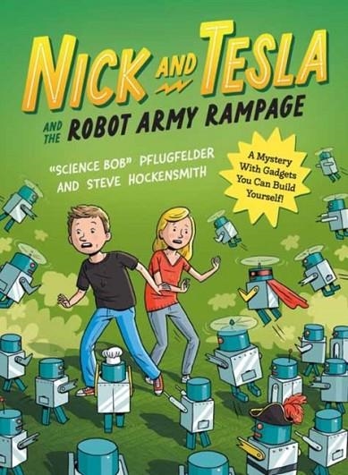 NICK AND TESLA AND THE ROBOT ARMY RAMPAGE : A MYSTERY WITH GADGETS YOU CAN BUILD YOURSELF | 9781683693901 | LISA THOMPSON