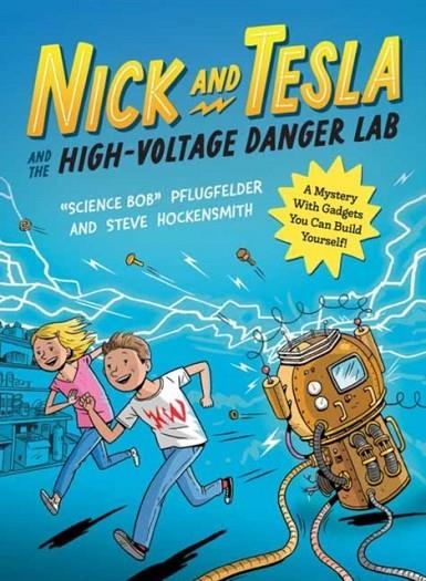 NICK AND TESLA AND THE HIGH VOLTAGE DANGER LAB : A MYSTERY WITH GADGETS YOU CAN BUILD YOURSELF | 9781683693796 | SCIENCE BOB PFLUGFELDER