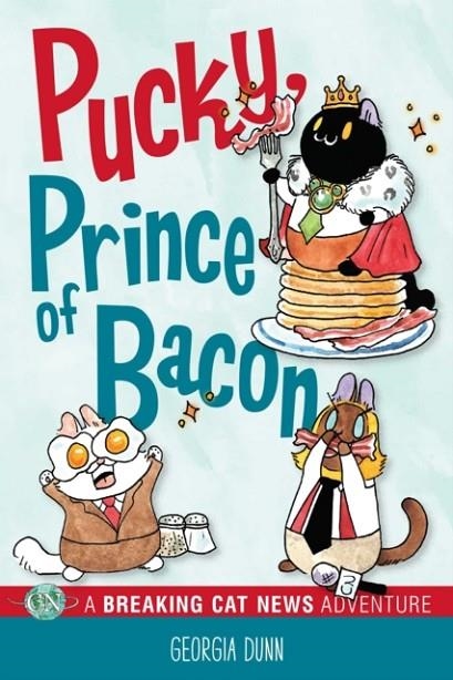 PUCKY, PRINCE OF BACON : A BREAKING CAT NEWS ADVENTURE | 9781524871284