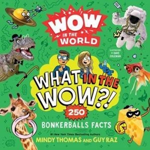 WOW IN THE WORLD: WHAT IN THE WOW?! : 250 BONKERBALLS FACTS | 9780358697091 | MINDY THOMAS