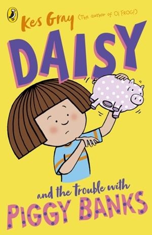 DAISY AND THE TROUBLE WITH PIGGY BANKS | 9781782959724 | KES GRAY