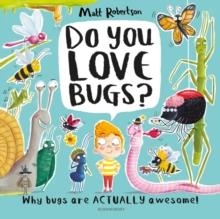 DO YOU LOVE BUGS? : THE CREEPIEST, CRAWLIEST BOOK IN THE WORLD | 9781526609519 | MATT ROBERTSON