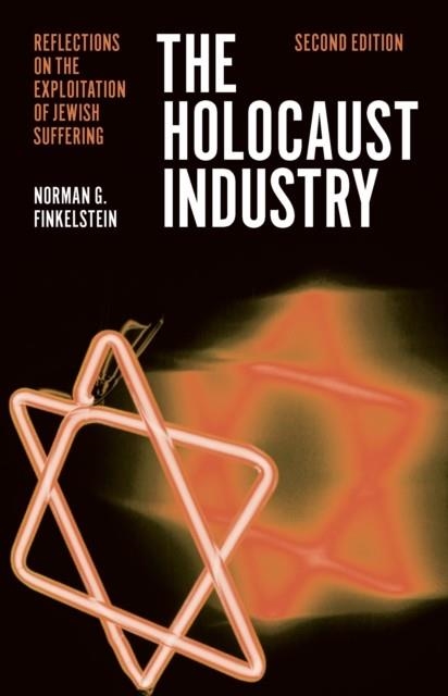 THE HOLOCAUST INDUSTRY : REFLECTIONS ON THE EXPLOITATION OF JEWISH SUFFERING | 9781781685617 | NORMAN G FINKELSTEIN