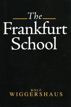 THE FRANKFURT SCHOOL : ITS HISTORY, THEORY AND POLITICAL SIGNIFICANCE | 9780745616216 | ROLF WIGGERHAUS