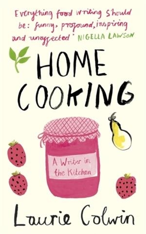 HOME COOKING : A WRITER IN THE KITCHEN | 9780241145715 | LAURIE COLWIN