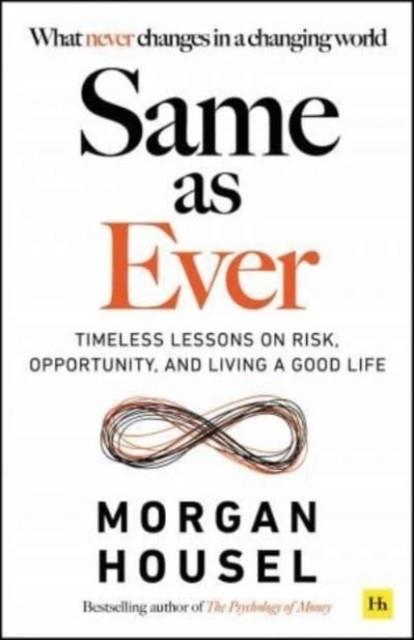 SAME AS EVER : TIMELESS LESSONS ON RISK, OPPORTUNITY AND LIVING A GOOD LIFE | 9781804090633 | MORGAN HOUSEL