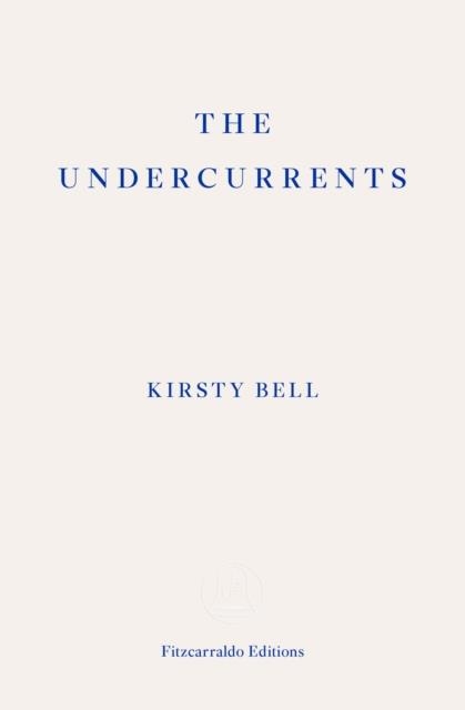 THE UNDERCURRENTS | 9781913097899 | KIRSTY BELL