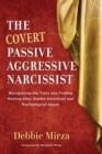COVERT PASSIVE AGGRESSIVE NARCISSIST | 9780998621340 | DEBBIE MIRZA