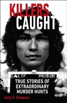 KILLERS CAUGHT : TRUE STORIES OF EXTRAORDINARY MURDER HUNTS | 9780241645581 | EMILY G. THOMPSON 