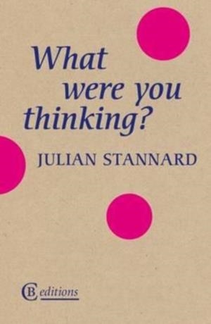 WHAT WERE YOU THINKING? | 9781909585119 | JULIAN STANNARD